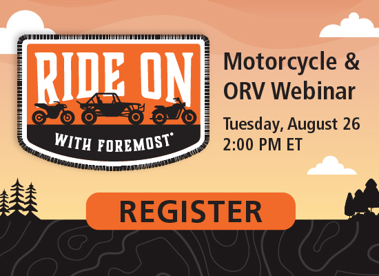 Register for the Ride On with Foremost: Motorcycle & ORV Webinar.